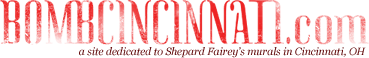 BOMBCINCINNATI.COM: a site dedicated to Shepard Fairey's murals in Cincinnati, OH
